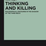 Thinking and Killing: Philosophical Discourse in the Shadow of the Third Reich