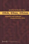 Ethik, Ethos, Ethnos: Aspekte und Probleme interkultureller Ethik