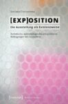[EXP]OSITION - Die Ausstellung als Existenzweise: Ästhetische, epistemologische und politische Bedingungen des Ausstellens