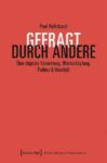 Gefragt durch Andere: Über digitale Vernetzung, Wertschöpfung, Pathos & Identität