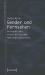 Gender und Fernsehen: Perspektiven einer kritischen Medienwissenschaft