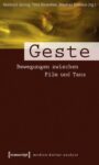 Geste: Bewegungen zwischen Film und Tanz