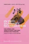 In der Zukunft schwelgen: Von Würde und Gerechtigkeit und dem Arabischen Frühling. Essays aus Nahost und Nordafrika