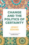 Change and the politics of certainty