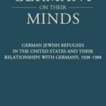 Germany on Their Minds: German Jewish Refugees in the United States and their Relationships with Germany, 1938-1988