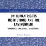 UN Human Rights Mechanisms and the Environment: Synergies, Challenges, Trajectories