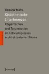 Kinästhetische Interferenzen: Körpertechnik und Tanznotation im Entwurfsprozess architektonischer Räume