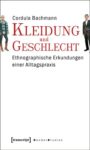 Kleidung und Geschlecht: Ethnographische Erkundungen einer Alltagspraxis