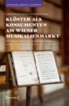 Klöster als Konsumenten am Wiener Musikalienmarkt: Distribution und Transformation von Instrumentalmusik, 1755-1780