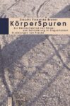 KörperSpuren: Zur Dekonstruktion von Körper und Behinderung in biografischen Erzählungen von Frauen