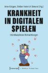 Krankheit in Digitalen Spielen: Interdisziplinäre Betrachtungen
