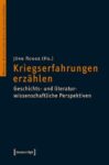 Kriegserfahrungen erzählen: Geschichts- und literaturwissenschaftliche Perspektiven