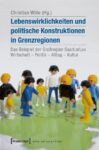 Lebenswirklichkeiten und politische Konstruktionen in Grenzregionen: Das Beispiel der Großregion SaarLorLux: Wirtschaft - Politik - Alltag - Kultur