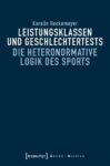 Leistungsklassen und Geschlechtertests: Die heteronormative Logik des Sports