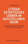 Literarästhetisches Lernen im Ausstellungsraum: Literaturausstellungen als außerschulische Lernorte für den Literaturunterricht