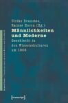 Männlichkeiten und Moderne: Geschlecht in den Wissenskulturen um 1900