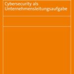 Cybersecurity als Unternehmensleitungsaufgabe