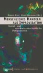Menschliches Handeln als Improvisation: Sozial- und musikwissenschaftliche Perspektiven