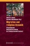 Migration und religiöse Dynamik: Ethnologische Religionsforschung im transnationalen Kontext