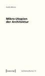 Mikro-Utopien der Architektur: Das utopische Moment architektonischer Minimaltechniken