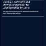 Daten als Rohstoffe und Entwicklungstreiber für selbstlernende Systeme: Zum Regulierungsbedürfnis von Innovationshemmnissen durch Datennetzwerkeffekte
