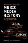 Music - Media - History: Re-Thinking Musicology in an Age of Digital Media