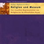 Religion und Museum: Zur visuellen Repräsentation von Religion/en im öffentlichen Raum