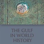 The Gulf in World History: Arabian, Persian and Global Connections