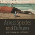 Across Species and Cultures (PDF): Whales, Humans, and Pacific Worlds