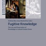 Fugitive Knowledge: The Loss and Preservation of Knowledge in Cultural Contact Zones