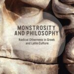 Monstrosity and Philosophy: Radical Otherness in Greek and Latin Culture