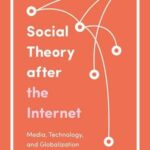 Social Theory after the Internet: Media, Technology, and Globalization