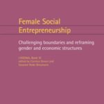 Female Social Entrepreneurship: Challenging boundaries and reframing gender and economic structures