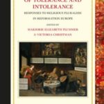 Topographies of Tolerance and Intolerance: Responses to Religious Pluralism in Reformation Europe
