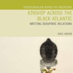 Kinship Across the Black Atlantic: Writing Diasporic Relations
