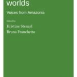 On This and Other Worlds: Voices from Amazonia