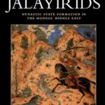 The Jalayirids: Dynastic State Formation in the Mongol Middle East