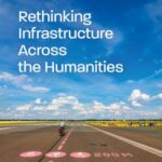 Rethinking Infrastructure Across the Humanities