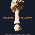 Race, Ethnicity and Nuclear War: Representations of Nuclear Weapons and Post-Apocalyptic Worlds