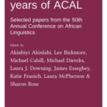 Celebrating 50 years of ACAL: Selected papers from the 50th Annual Conference on African Linguistics