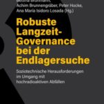 Robuste Langzeit-Governance bei der Endlagersuche: Soziotechnische Herausforderungen im Umgang mit hochradioaktiven Abfällen