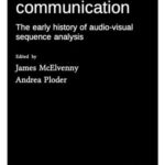 Holisms of communication: The early history of audio-visual sequence analysis
