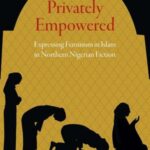 Privately Empowered: Expressing Feminism in Islam in Northern Nigerian Fiction