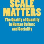 Scale Matters: The Quality of Quantity in Human Culture and Sociality