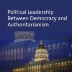 Political Leadership Between Democracy and Authoritarianism: Comparative and Historical Perspectives