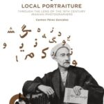 Local Portraiture: Through the Lens of the 19th Century Iranian Photographers