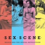 Sex Scene: Media and the Sexual Revolution