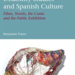 Disability Studies and Spanish Culture: Films, Novels, the Comic and the Public Exhibition
