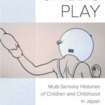 Child’s Play: Multi-Sensory Histories of Children and Childhood in Japan