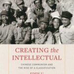Creating the Intellectual: Chinese Communism and the Rise of a Classification